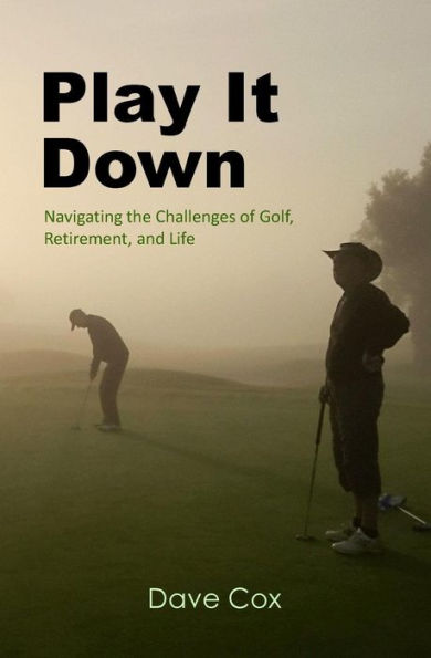 Play It Down: Navigating The Challenges Of Golf, Retirement, And Life