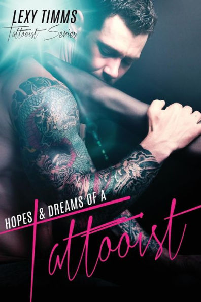 Hopes & Dreams Of A Tattooist: Bad Boy Military Romance (Tattooist Series)