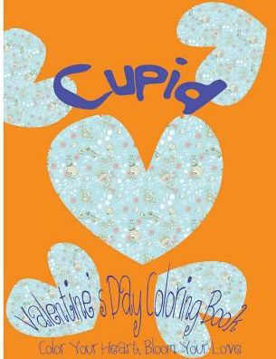 Cupid: Valentine?S Day Coloring Book. Color Your Heart, Color Your Love. (Love & Valentine)