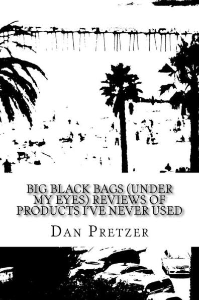 Big Black Bags (Under My Eyes) Reviews Of Products I'Ve Never Used