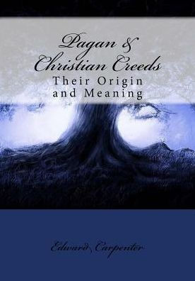 Pagan & Christian Creeds: Their Origin And Meaning - 9781543038019