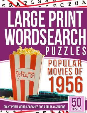 Large Print Wordsearches Puzzles Popular Movies Of 1956: Giant Print Word Searches For Adults & Seniors