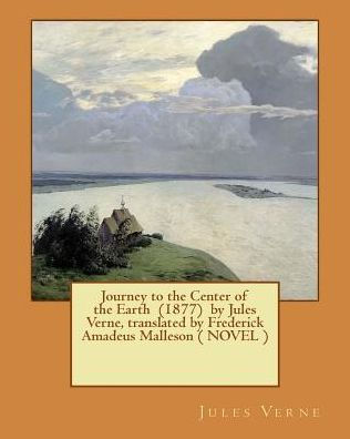 Journey To The Center Of The Earth (1877) By Jules Verne, Translated By Frederick Amadeus Malleson ( Novel )