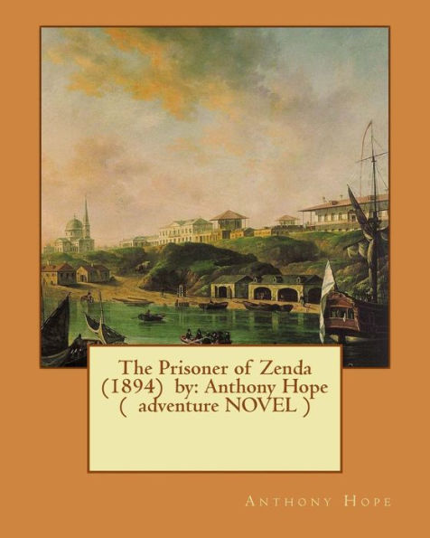 The Prisoner Of Zenda (1894) By: Anthony Hope ( Adventure Novel )