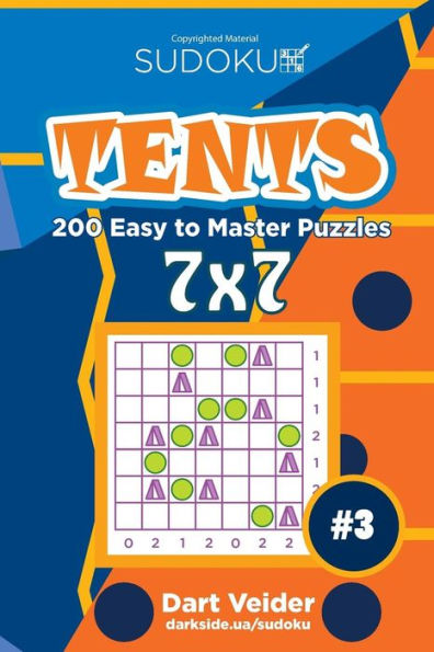 Sudoku Tents - 200 Easy To Master Puzzles 7X7 (Volume 3)