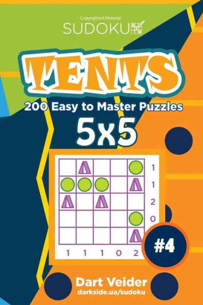 Sudoku Tents - 200 Easy To Master Puzzles 5X5 (Volume 4)