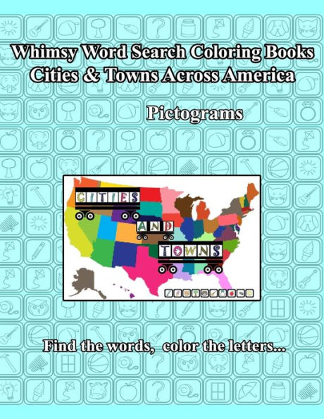 Whimsy Word Search: Cities And Towns Across America, Pictograms: Teasing Both Sides Of The Brain, Find The Letters, Color The Words