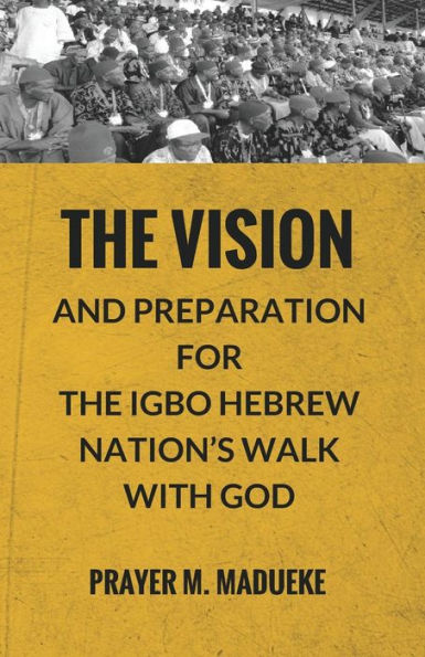 The Vision And Preparation For The Igbo Hebrew Nation's Walk With God