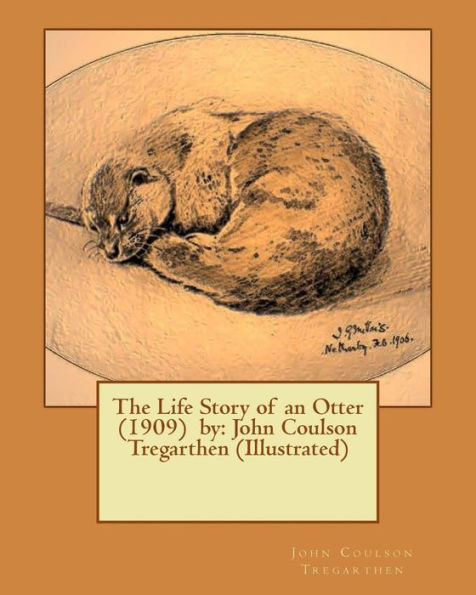 The Life Story Of An Otter (1909) By: John Coulson Tregarthen (Illustrated)