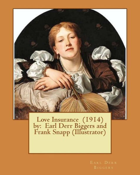 Love Insurance (1914) By: Earl Derr Biggers And Frank Snapp (Illustrator)