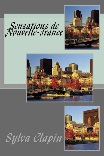 Sensations De Nouvelle-France (French Edition)