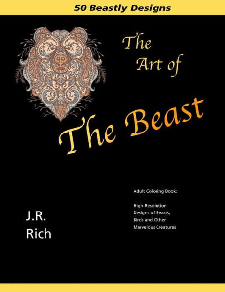 The Art Of The Beast: Adult Coloring Book: High-Resolution Designs Of Beasts, Birds And Other Marvelous Creatures