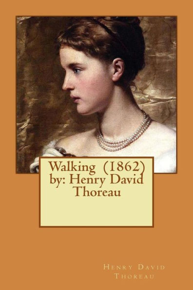 Walking (1862) By: Henry David Thoreau