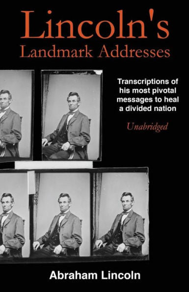 Lincoln's Landmark Addresses: Transcriptions Of His Most Pivotal Messages To Heal A Divided Nation, Unabridged (American Voices Of Liberty)