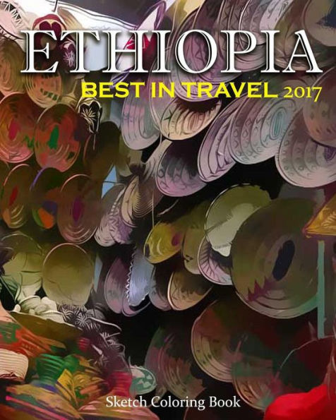 Ethiopia Sketch Coloring Book: Best In Travel 2017 (Top 10 Countries You Do Not Miss In 2017)