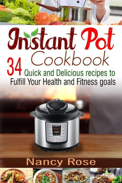 Instant Pot Cookbook: 34 Quick And Delicious Recipes To Fulfill Your Health And Fitness Goals