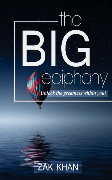 The Big Epiphany: Unlock The Greatness Within You