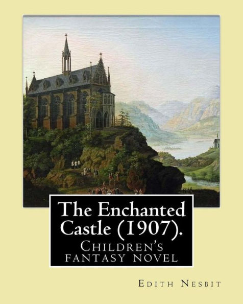 The Enchanted Castle (1907). By: Edith Nesbit, Illustrated By: H. R. Millar: Children's Fantasy Novel , With 47 Illustations By: H. R. Millar (1869 – 1942)