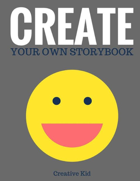 Create Your Own Storybook: 50 Pages - Write, Draw, And Illustrate Your Own Book (Large, 8.5 X 11) (Art Books For Kids) - 9781543135152