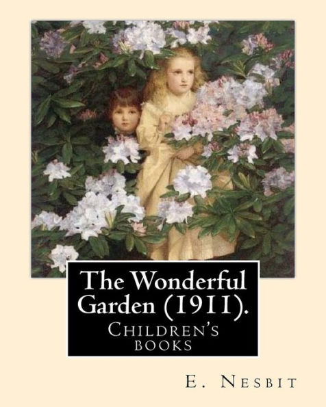 The Wonderful Garden (1911). By: E. Nesbit, Illustrated By: H. R. Millar: Children's Books