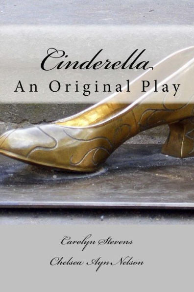 Cinderella: An Original Play