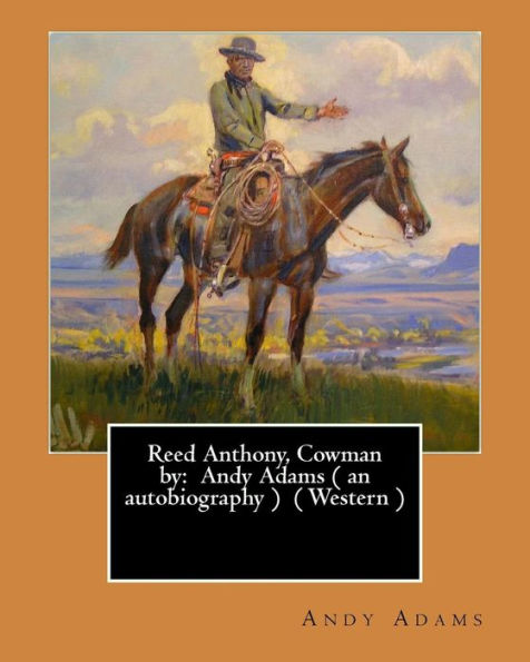 Reed Anthony, Cowman By: Andy Adams ( An Autobiography ) ( Western )