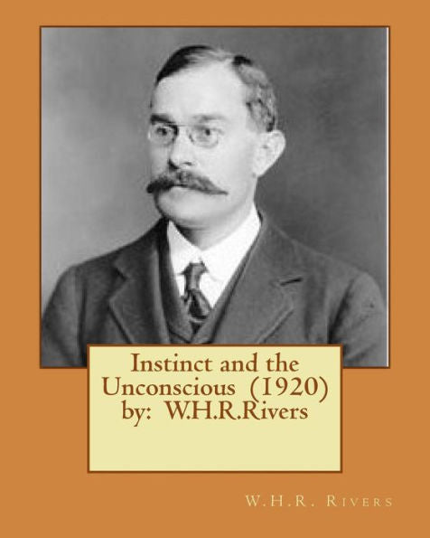 Instinct And The Unconscious (1920) By: W.H.R.Rivers