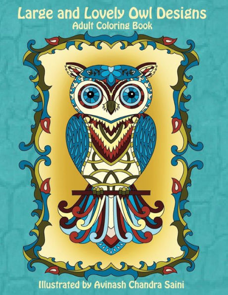 Large And Lovely Owl Designs: Fun And Simple Adult Coloring Book (Creative And Unique Coloring Books For Adults)