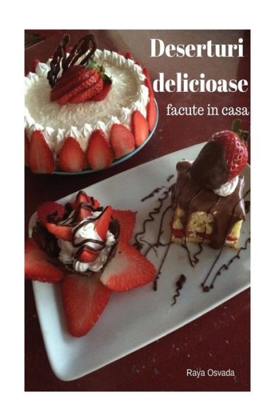 Deserturi Delicioase Facute In Casa (Romanian Edition)
