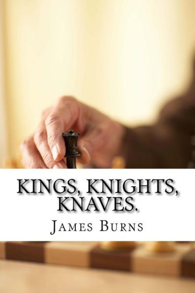 Kings, Knights, Knaves. (The Poetry Of James Burns)
