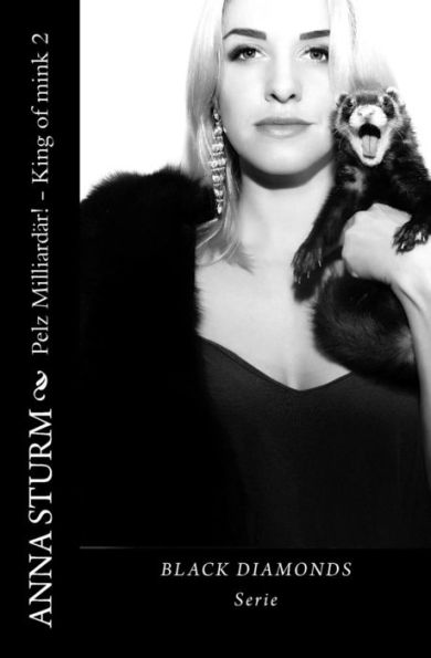 Black Diamonds: King Of Mink - Pelz Milliardaer! . 2 (Familiensaga: Pelz-Dynastie Lancaster & Yamamoto) (German Edition)