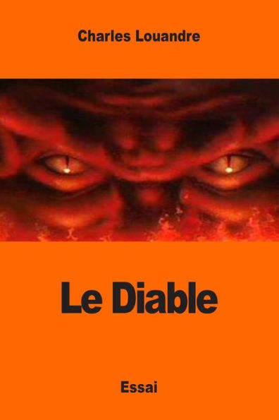 Le Diable: Sa Vie, Ses Mœurs Et Son Intervention Dans Les Choses Humaines (French Edition)