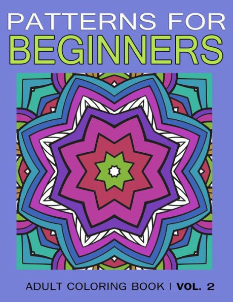 Pattern For Beginners: Adult Coloring Book Vol. 2