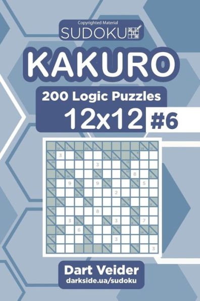Sudoku Kakuro - 200 Logic Puzzles 12X12 (Volume 6)