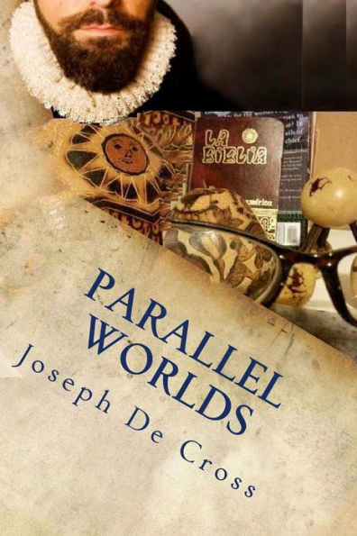 Parallel Worlds: A Love Saga From Conquistadors To Nibiru