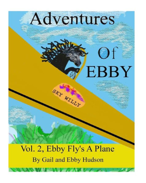 Adventures Of Ebby: Ebby Wants To Fly A Plane (Vol., 2 Ebby Wants To Fly A Plane)