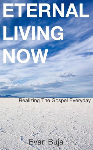 Eternal Living Now: Realizing The Gospel Everyday