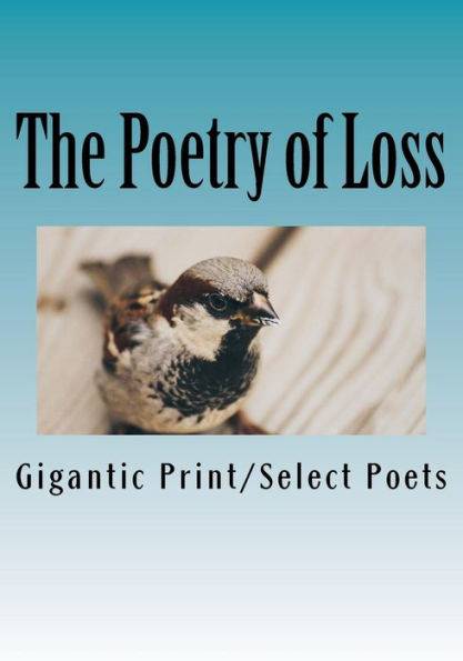 The Poetry Of Loss: Gigantic Print Edition (Bright Reads Books)