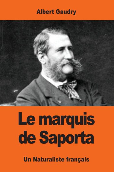 Le Marquis De Saporta: Un Naturaliste Francais (French Edition)