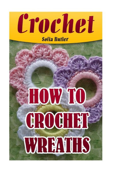 Crochet: How To Crochet Wreaths