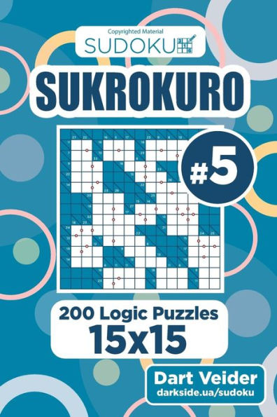 Sudoku Sukrokuro - 200 Logic Puzzles 15X15 (Volume 5)