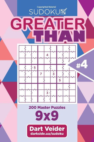 Sudoku Greater Than - 200 Master Puzzles 9X9 (Volume 4)