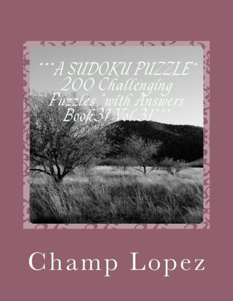 ***A Sudoku Puzzle* 200 Challenging Puzzles *With Answers Book31 Vol.31***: ***A Sudoku Puzzle* 200 Challenging Puzzles *With Answers Book31 Vol.31***