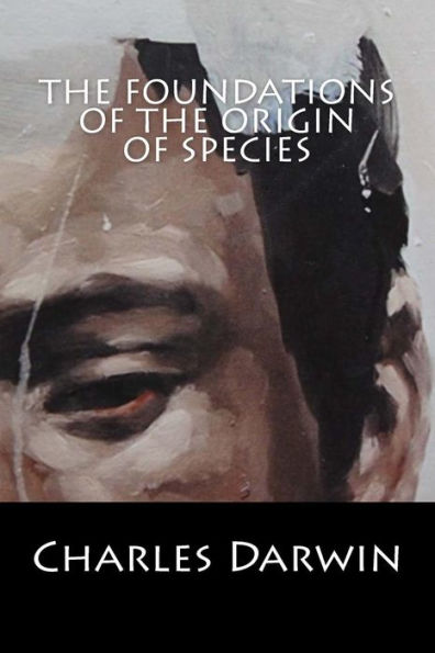 The Foundations Of The Origin Of Species - 9781543233186