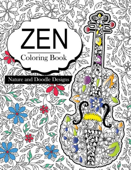 Zen Coloring Books: Flowers Floral And Doodle Design Book For Girls 2017 (Cute Kids Coloring Books Ages 2-4, 4-8, 9-12)