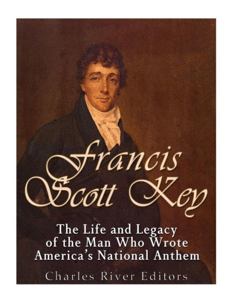 Francis Scott Key: The Life And Legacy Of The Man Who Wrote America?S National Anthem - 9781543240450