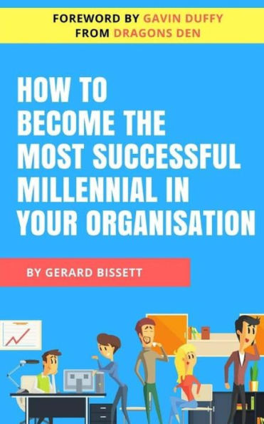 How To Become The Most Successful Millennial In Your Organisation