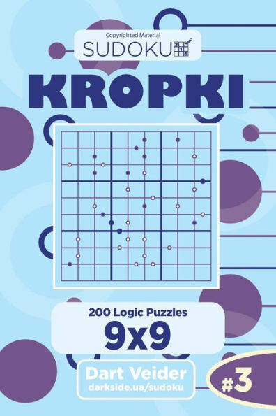 Sudoku Kropki - 200 Logic Puzzles 9X9 (Volume 3)