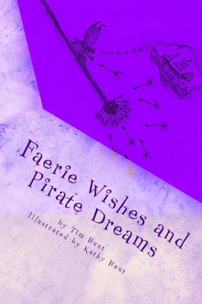 Faerie Wishes And Pirate Dreams: Random Scribblings Of An Old Man