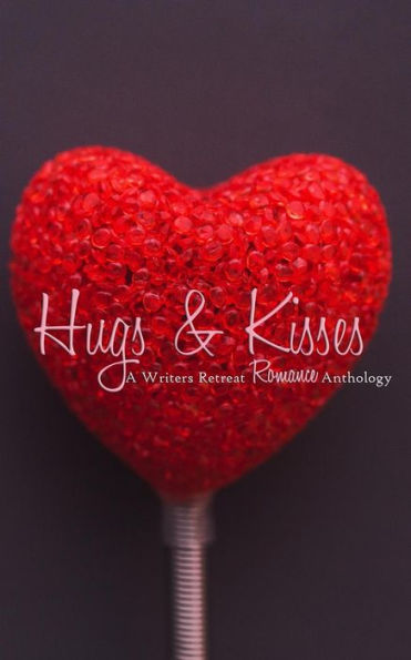 Hugs & Kisses: A Writer's Retreat Romance Anthology